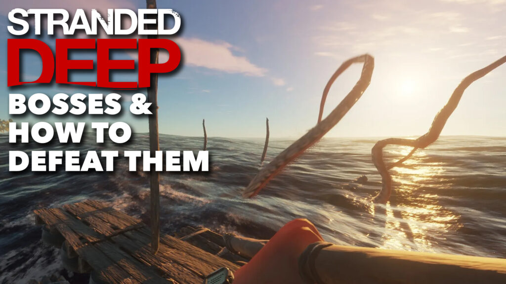 Stranded Deep Bosses and how to defeat them